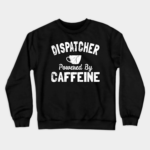 Dispatcher Powered By Caffeine Crewneck Sweatshirt by Flippin' Sweet Gear